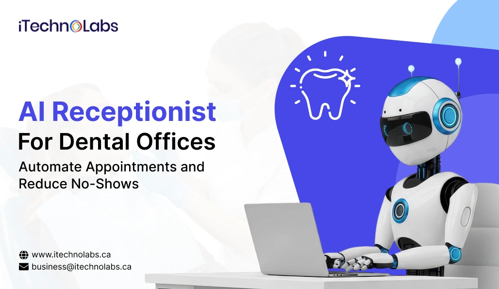 AI Receptionist for Dental Offices_ Automate Appointments and Reduce No-Shows - iTechnolabs