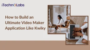 How to Build an Ultimate Video Maker Application Like Kwiky
