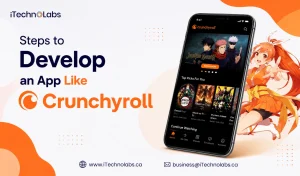 Steps to Develop an App Like Crunchyroll