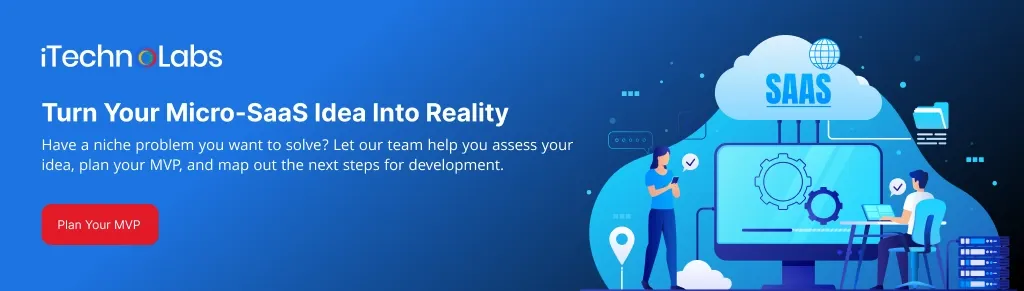Turn Your Micro-SaaS Idea Into Reality - iTechnolabs